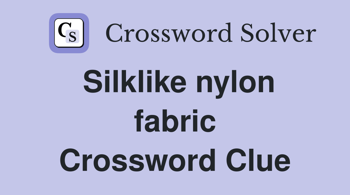 Silklike nylon fabric - Crossword Clue Answers - Crossword Solver